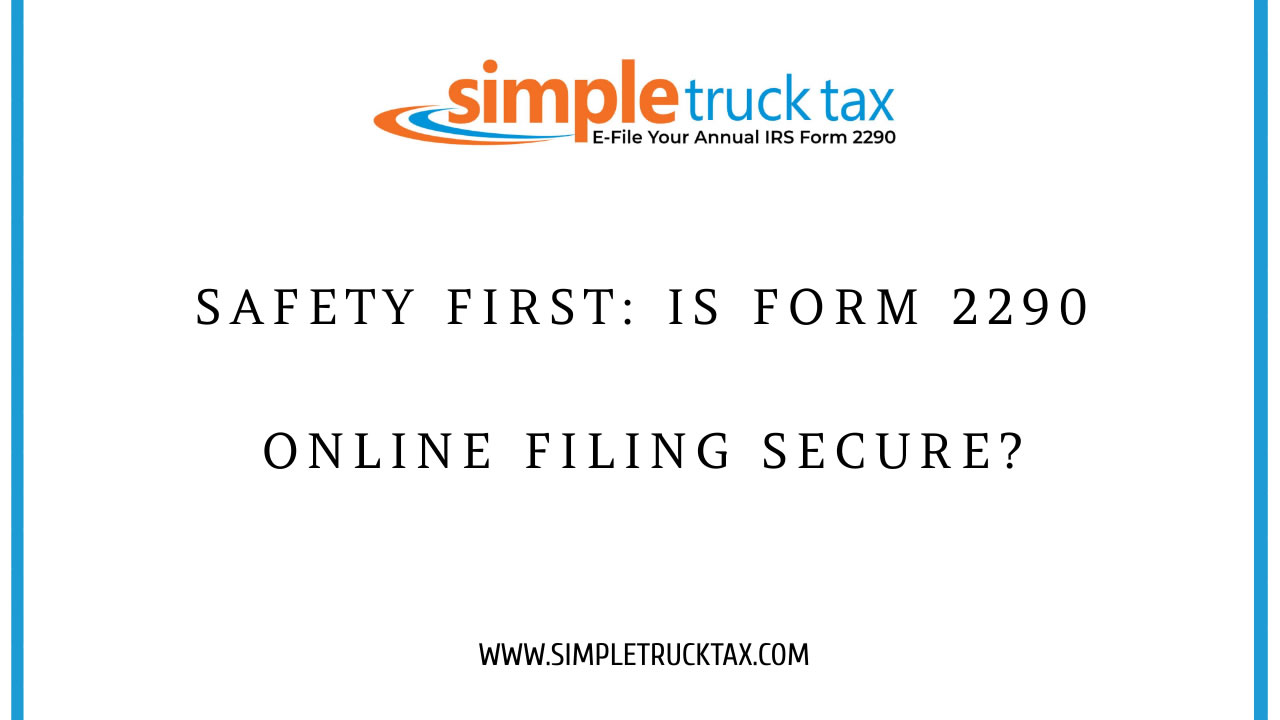 Safety First: Is Form 2290 Online Filing Secure?